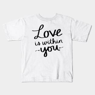 Love Is Within You Kids T-Shirt